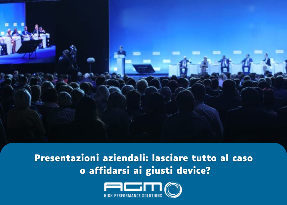 Presentazioni aziendali: lasciare tutto al caso o affidarsi ai giusti device?